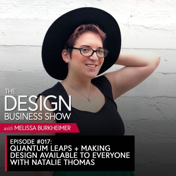 The Design Business Show 017: Quantum Leaps + Making Design Available to Everyone with Nathalie Thomas (Student Spotlight) Listen to episode 17 of The Design Business Show with one of my favorite students, Natalie Thomas, about her quantum leaps and making design available to everyone!
