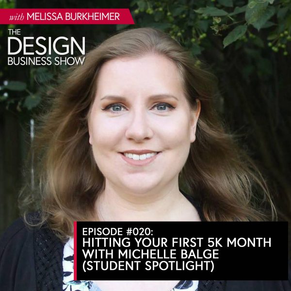 The Design Business Show 020: Hitting Your First 5K Month with Michelle Balge (Student Spotlight) Listen to episode 20 of The Design Business Show with one of my favorite students, Michelle Balge, about the growth of her design business.