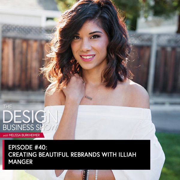 The Design Business Show 040: Creating Beautiful Rebrands with Illiah Manger Join me for a conversation with Illiah Manger to learn how she grew her design business and now focuses on Rebrands and Retainers
