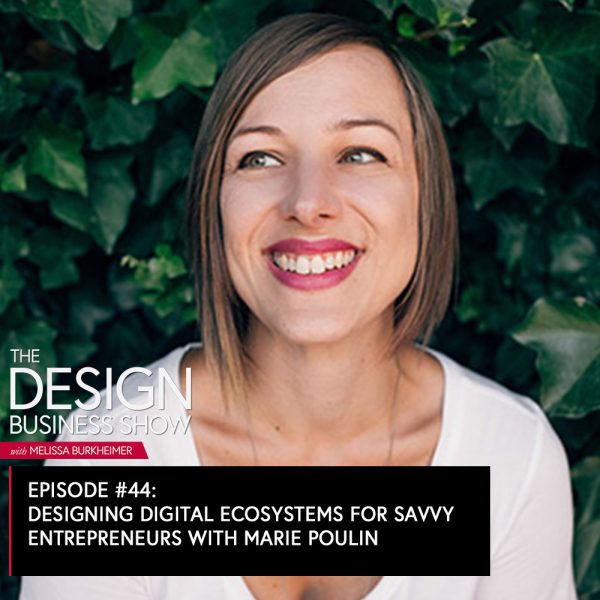The Design Business Show 044: Designing Digital Ecosystems for Savvy Entrepreneurs with Marie Poulin Learn how to add strategic roadmapping, course development and more to your offerings as a designer with Marie Pouin.