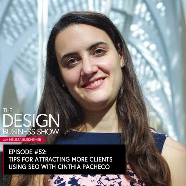 The Design Business Show 052: Tips for Attracting More Clients using SEO with Cinthia Pacheco Check out episode 52 of The Design Business Show with Cinthia Pacheco to learn how you can use SEO for your own websites to get more clients!