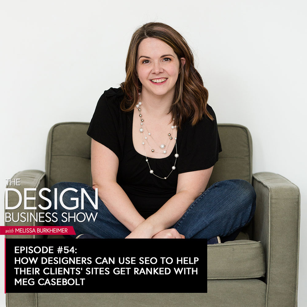Check out episode 54 of The Design Business Show with Meg Casebolt from Megabolt Digital to get tips on using SEO to help your clients’ websites get ranked!