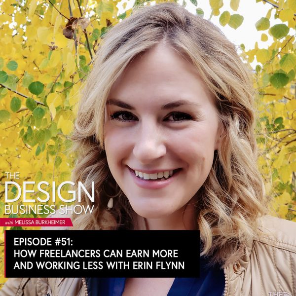 The Design Business Show 051: How Freelancers can Earn More While Working Less with Erin Flynn Check out episode 51 of The Design Business Show with Erin Flynn to learn how to earn more and work less.