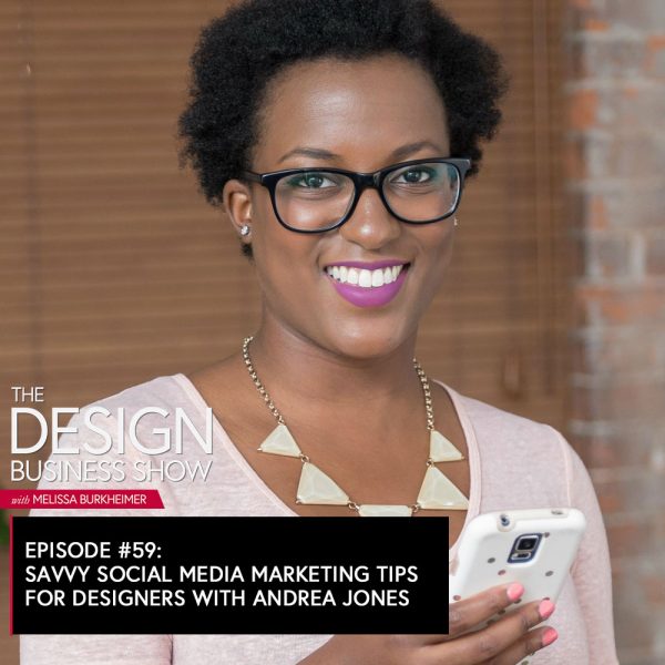 The Design Business Show 059: The Design Business Show 059: Savvy Social Media Marketing Tips for Designers with Andrea Jones Check out episode 59 of The Design Business Show to learn how to use social media to market your business and make connections with Andrea Jones.
