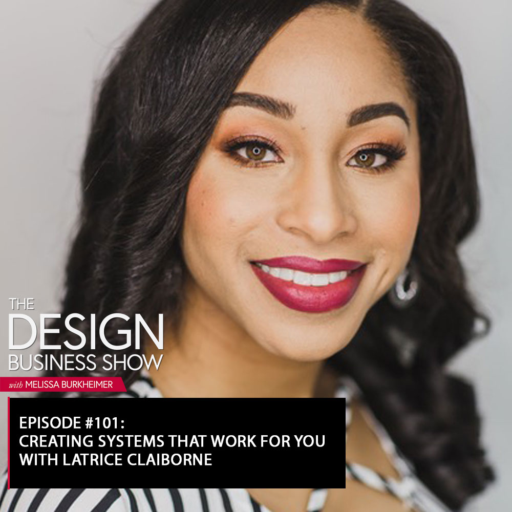 Check out episode 101 of The Design Business Show with Latrice Claiborn to learn about implementing systems into your business and personal life!