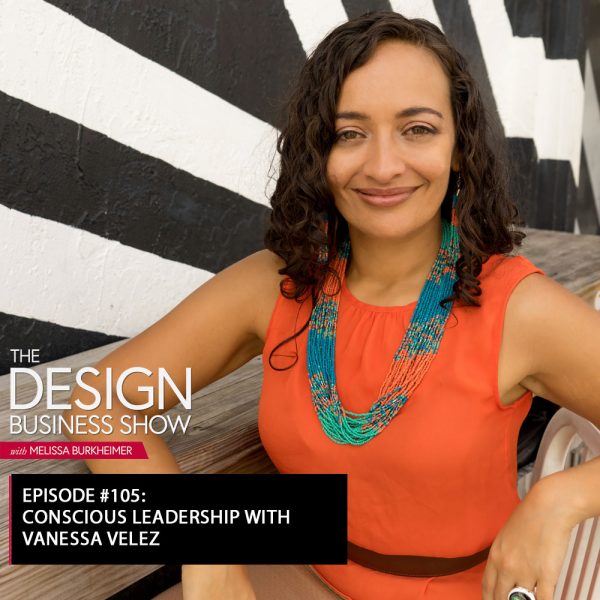 title(6) Check out episode 105 of The Design Business Show with Vanessa Velez to learn about consciously leading in your business!