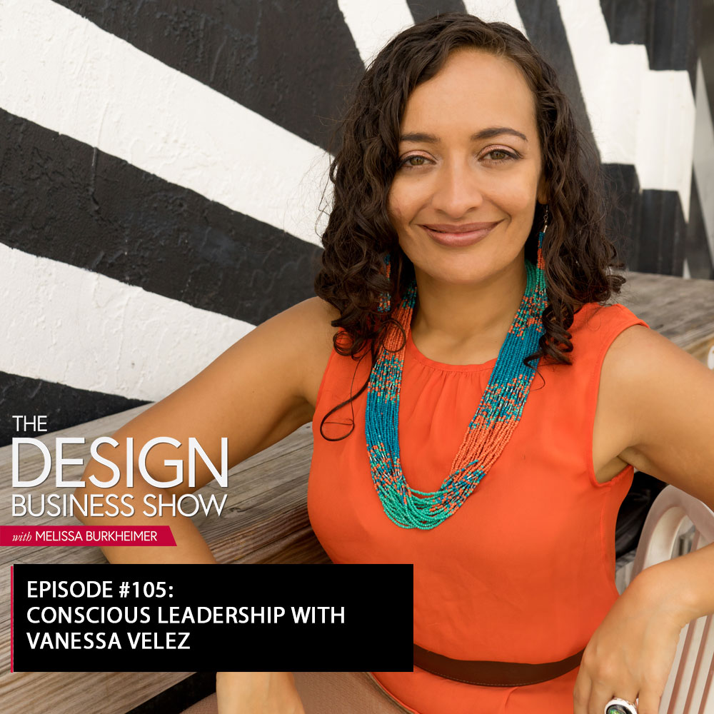 Check out episode 105 of The Design Business Show with Vanessa Velez to learn about consciously leading in your business!