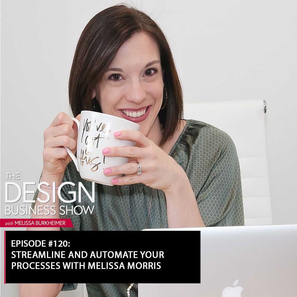Check out episode 120 of The Design Business Show with Melissa Morris to learn about streamlining and automating your processes!