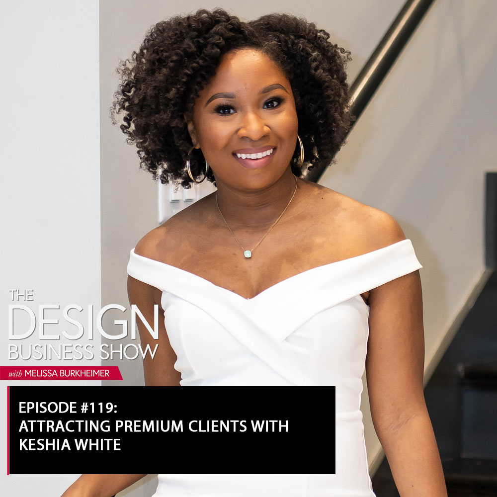 Check out episode 119 of The Design Business Show with Keshia White to learn about attracting premium clients!