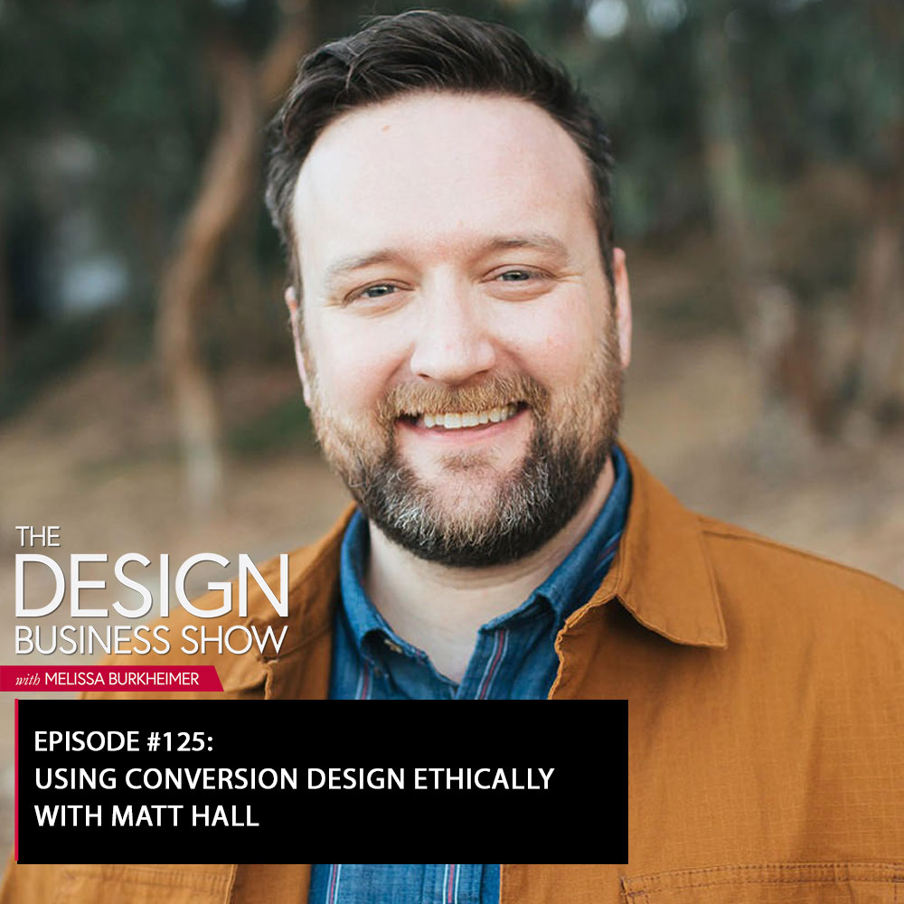 Check out episode 125 of The Design Business Show with Matt Hall to learn about the ethics involved with conversion design!