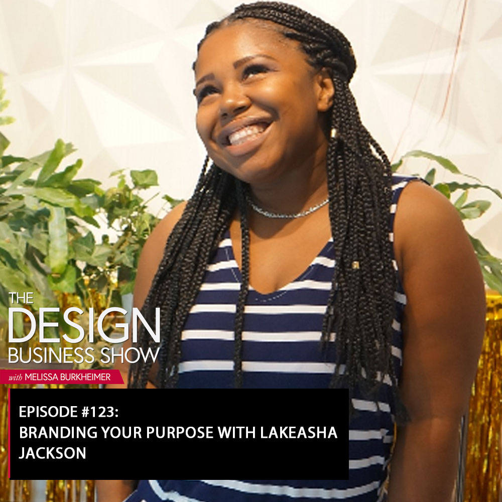Check out episode 123 of The Design Business Show with Lakeasha Jackson to learn about branding your purpose!