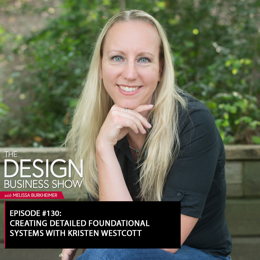 Check out episode 130 of The Design Business Show with Kristen Westcott to learn all about setting up foundational systems in your business!