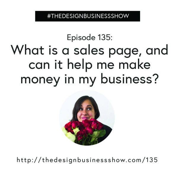 one thirty five Check out episode 135 of The Design Business Show to learn how you can make money with a sales page!