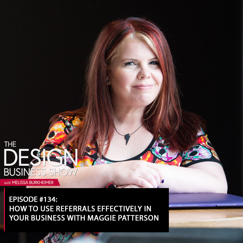 Check out episode 134 of The Design Business Show with Maggie Patterson to learn all about using referrals to grow your business!