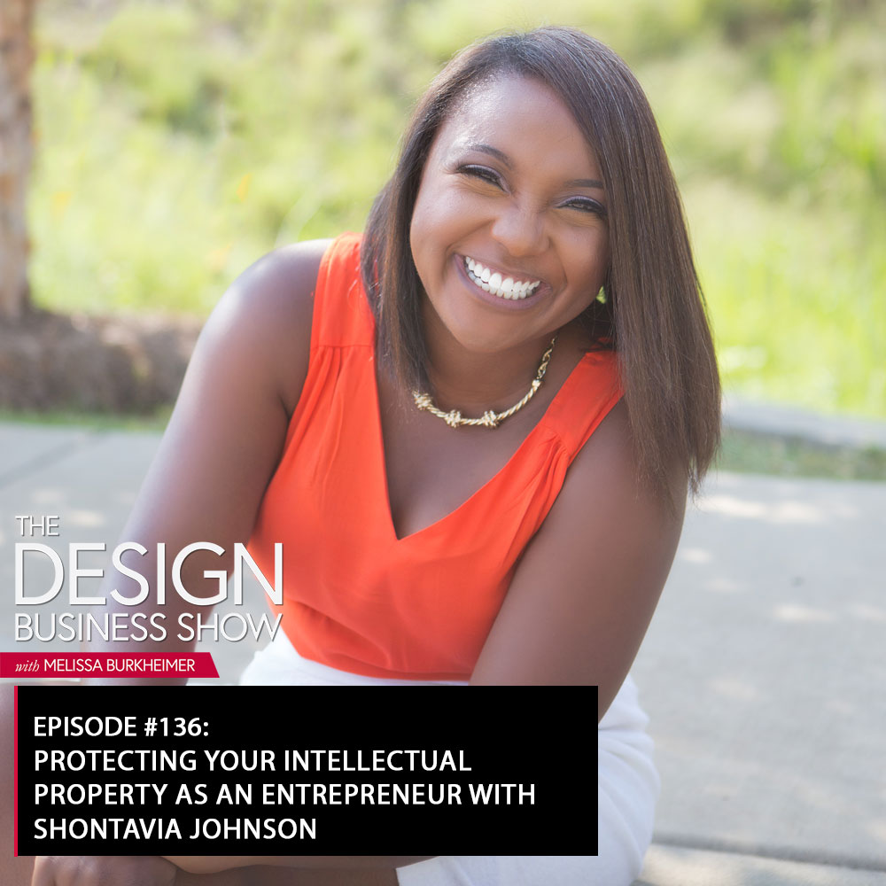 Check out episode 136 of The Design Business Show with Shontavia Johnson to learn all about intellectual property and how to protect your genius!