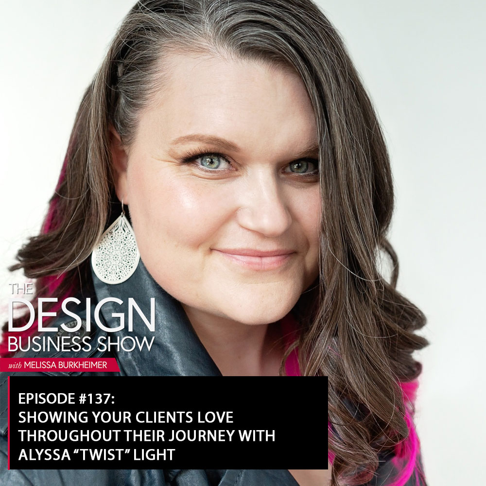 Check out episode 137 of The Design Business Show with Alyssa “Twist” Light to learn all about the ways you can show your clients you care!