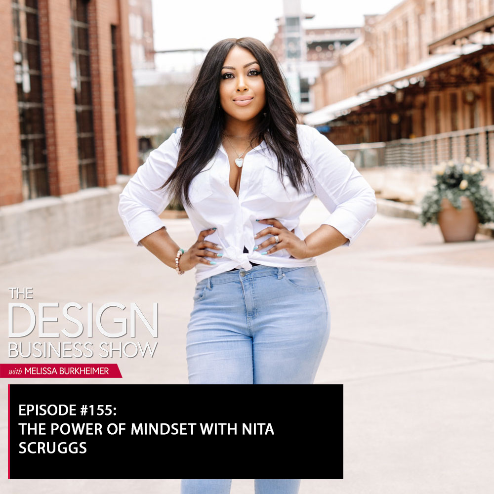 Check out episode 155 of The Design Business Show with Nita Scruggs to learn all about the mindset changes she’s made in her business!