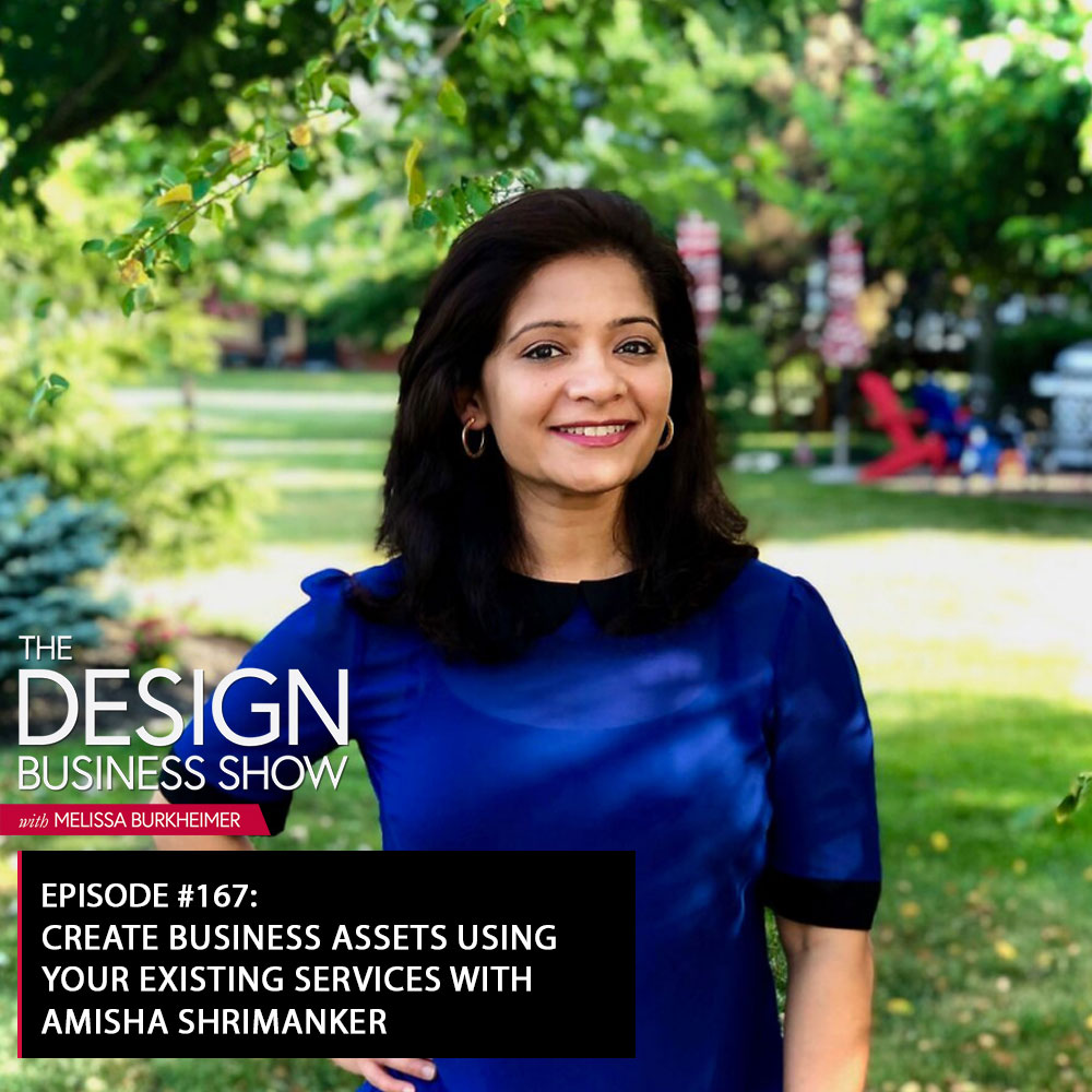 Check out episode 167 of The Design Business Show with Amisha Shrimanker to learn all about how she created assets in her business!